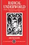 Radical Underworld: Prophets, Revolutionaries, and Pornographers in London, 1795-1840 (Clarendon Paperbacks)