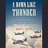 A Dawn Like Thunder: The True Story of Torpedo Squadron Eight