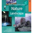 Digital Photography Expert: Nature and Landscape Photography: The Definitive Guide for...