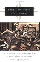 Crime and Punishment in Latin America: Law and Society Since Late Colonial Times