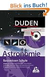 Duden Basiswissen Schule, m. CD-ROM, Astronomie: Buch / CD-ROM / Internet. Themen und Inhalte aus dem Astronomieunterricht aller Schulformen