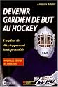 Devenir gardien de but au hockey: Un plan de d&eacute;veloppement indispensable au d&eacute;butant