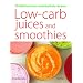Low-Carb Juices and Smoothies: 50 Healthy, Delicious Recipes