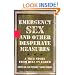 Emergency Sex and Other Desperate Measures: A True Story From Hell On Earth