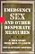 Emergency Sex and Other Desperate Measures: A True Story From Hell On Earth
