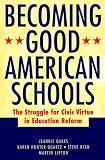 Becoming Good American Schools: The Struggle for Civic Virtue in Education Reform (Jossey Bass Education Series)