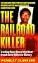 The Railroad Killer: Tracking Down One of the Most Brutal Serial Killers in History (St. Martin's True Crime Library)