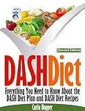 DASH Diet [Second Edition]: Everything You Need to Know About the DASH Diet Plan and DASH Diet Recipes