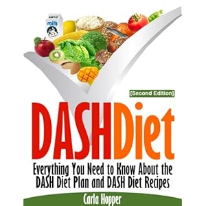 DASH Diet [Second Edition]: Everything You Need to Know About the DASH Diet Plan and DASH Diet Recipes