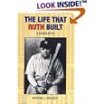 The Life That Ruth Built: A Biography