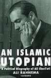 An Islamic Utopian: A Political Biography of Ali Shariati