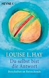 Du selbst bist die Antwort - Botschaften an Ratsuchende. - Louise L. Hay