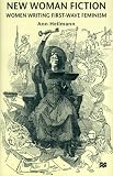 New Woman Fiction : Women Writing First-wave Feminism