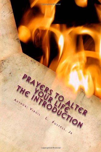 Prayers To Alter Your Life The Introduction: The Power Of Prayer Altering your life Forever (Volume 1)