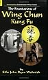 The Foundations of Wing Chun Kung Fu, Vol. 1