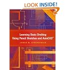 Learning Basic Drafting Using Pencil Sketches and AutoCAD by James M. Kirkpatrick