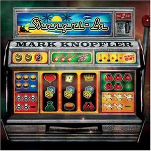 Knopfler, Mark - Shangri-La - Zortam Music