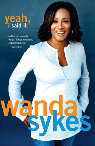 Yeah, I Said It, by Wanda Sykes Yeah, I Said It, by Wanda Sykes
