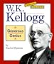 W.K. Kellogg: Generous Genius (Community Builders)