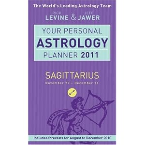 Your Personal Astrology Planner 2011: Sagittarius (Your Personal Astrology Plannr) by Rick Levine and Jeff Jawer