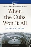 When the Cubs Won It All: The 1908 Championship Season