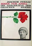 Rosen f&uuml;r Apoll - Die Geschichte der Griechen (signiertes Exemplar) - Joachim Fernau