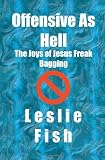 Offensive As Hell: The Joys of Jesus Freak Bagging
