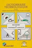Dictionnaire technologique. volume 8. machinisme & équipements agricoles :