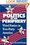 Politics at the Periphery: Third Parties in Two-Party America