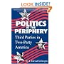 Politics at the Periphery: Third Parties in Two-Party America