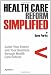 Health Care Reform Simplified: Guide Your Family and Your Business through Health Care Reform