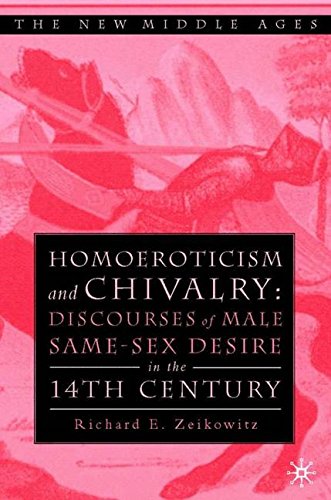 Homoeroticism and Chivalry: Discourses of Male Same-Sex Desire in the 14th Century
By R. Zeikowitz Homoeroticism and Chivalry: Discourses of Male Same-Sex Desire in the 14th Century
By R. Zeikowitz