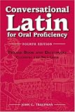 Conversational Latin: For Oral Proficiency: Phrase Book and Dictionary; Classical and Neo-latin