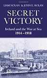 Secret Victory: Ireland and the War at Sea 1914-1918