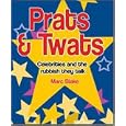 Prats & Twats - Celebrities, Wannabes and Nobodies