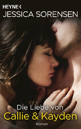 Die Liebe von Callie und Kayden: Callie und Kayden 2 - Roman (German Edition)