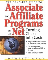 The Complete Guide to Associate & Affiliate Programs on the Net: Turning Clicks Into Cash