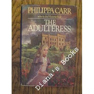 THE ADULTERESS by Philippa Carr who is also Victoria Holt