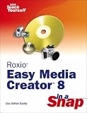 Roxio Easy Media Creator 8 in a Snap (Sams Teach Yourself) Image