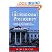 The Institutional Presidency: Organizing and Managing the White House from FDR to Clinton (Interpreting American Politics)