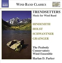 Wind Band Music - Hindemith, P. / Holst, G. / Grainger, P. / Schwantner, J. (Trendsetters) (Peabody Conservatory Wind Ensemble, H.D. Parker)