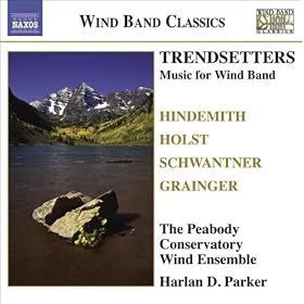 Wind Band Music - Hindemith, P. / Holst, G. / Grainger, P. / Schwantner, J. (Trendsetters) (Peabody Conservatory Wind Ensemble, H.D. Parker)