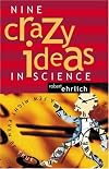 Nine Crazy Ideas in Science: A Few Might Even Be True.