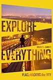 Explore Everything: Place-Hacking the City.