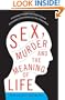 Sex, Murder, and the Meaning of Life: A Psychologist Investigates How Evolution, Cognition, and Complexity are Revolutionizing our View of Human Nature