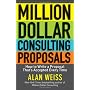Million Dollar Consulting Proposals: How to Write &hellip by Alan Weiss