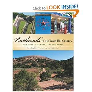 Backroads of the Texas Hill Country: Your Guide to the Most Scenic Adventures (Backroads of ...) by Gary Clark and Kathy Adams Clark