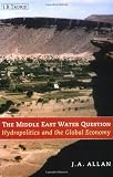 The Middle East Water Question: Hydropolitics and the Global Economy (International Library of Human Geography)