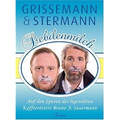 Debilenmilch: Auf den Spuren des legend�ren Kaffeer�sters Bruno A. Sauermann