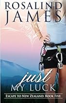 Just My Luck: Escape to New Zealand Book Five Just My Luck: Escape to New Zealand Book Five